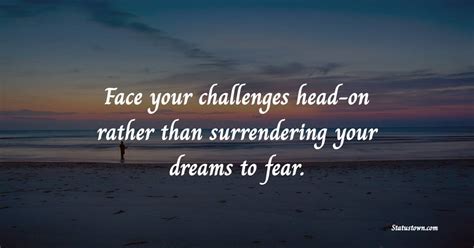 Face Your Challenges Head On Rather Than Surrendering Your Dreams To