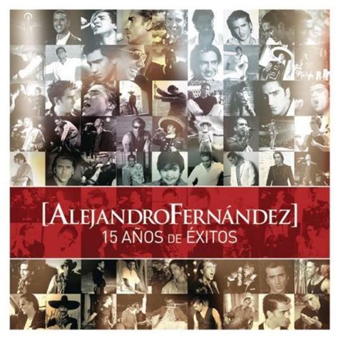 Alejandro Fernández 15 Años de Éxitos Lyrics and Tracklist Genius