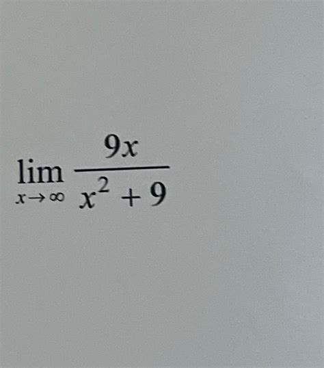 Solved Limx→∞9xx2 9