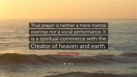 Charles H Spurgeon Quote “true Prayer Is Neither A Mere Mental