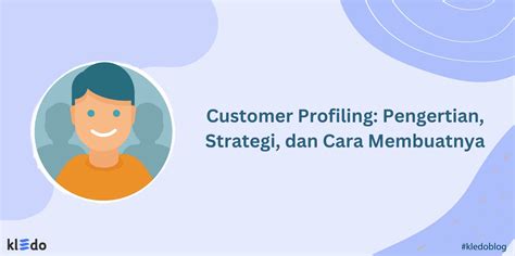 Customer Profiling Pengertian Strategi Dan Cara Membuatnya