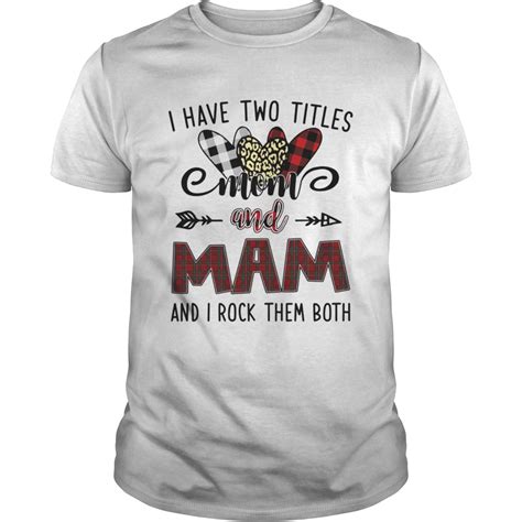 I Have Two Titles Mom And Mam And I Rock Them Both Shirt Trend Tee Shirts Store