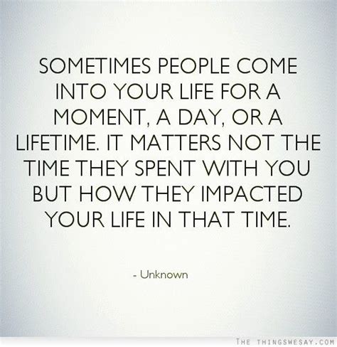 Sometimes People Come Into Your Life For A Moment A Day Or A Lifetime