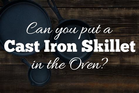 Can You Put A Cast Iron Skillet Or Pan In Your Oven Only Cookware