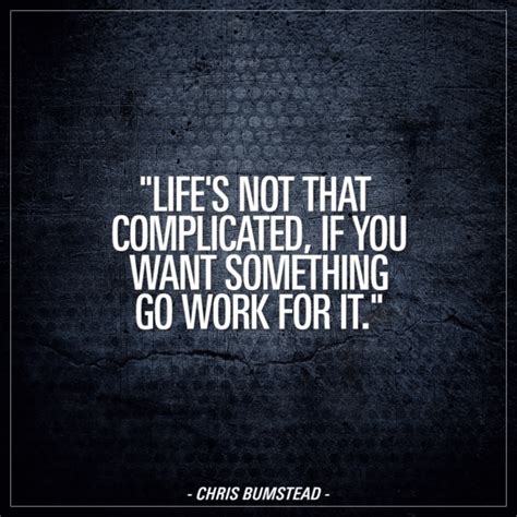 Lifes Not That Complicated If You Want Something Go Work For It