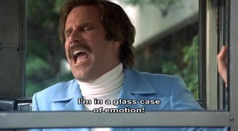 I M In A Glass Case Of Emotion Anchorman The Legend Of Ronburgundy Willferrell