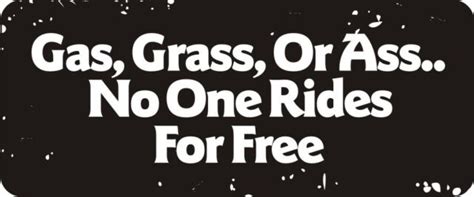 3 Gas Grass Or Ass No One Rides For Free R Bs160 Ebay