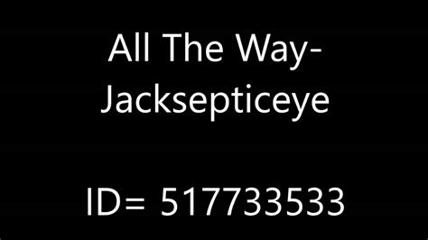 Check spelling or type a new query. All the way -Jacksetpiceye Roblox song id - YouTube