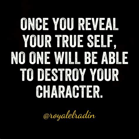 Once You Reveal Your True Self No One Will Be Able To Destroy Your