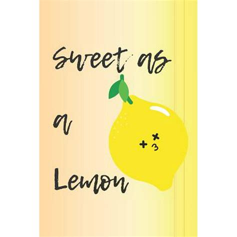 Sweet As A Lemon Funny Lemon Notebook Funny Lemon Quotes Cute Lemon
