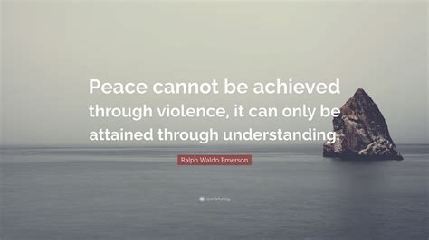 Ralph Waldo Emerson Quote Peace Cannot Be Achieved Through Violence