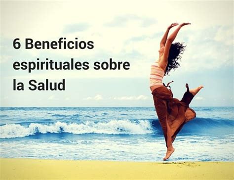 6 Beneficios Espirituales Sobre La Salud