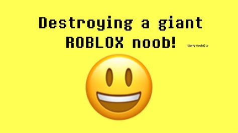 Destroying A Giant Roblox Noob Youtube