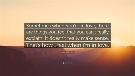 Selena Gómez Quote “sometimes When Youre In Love There Are Things
