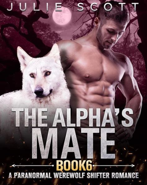 The Alphas Mate Book 6a Paranormal Werewolf Shifter Romance By Mark Smith Julie Scott Ebook