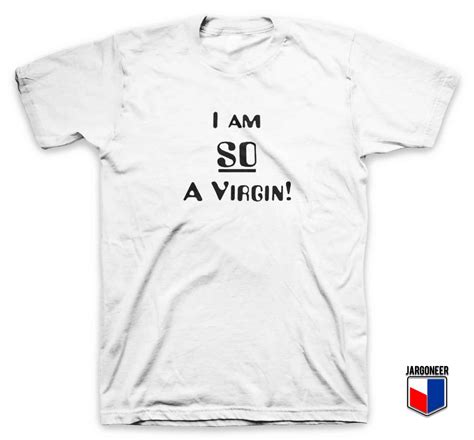 Cool I Am So A Virgin T Shirt Custom Design By Jargoneer