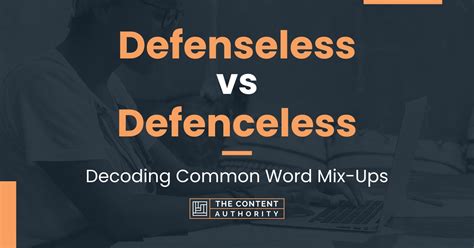 Defenseless Vs Defenceless Decoding Common Word Mix Ups