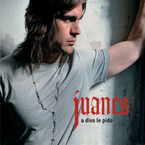 A Dios Le Pido Juanes Download And Listen To The Album