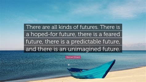 Werner Erhard Quote There Are All Kinds Of Futures There Is A Hoped