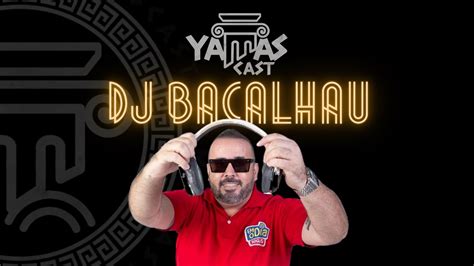 Dj Bacalhau Fm O Dia Yamascast Podcast Youtube
