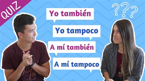 Spanish Expressions Yo También Vs A Mí También And Yo Tampoco Vs A