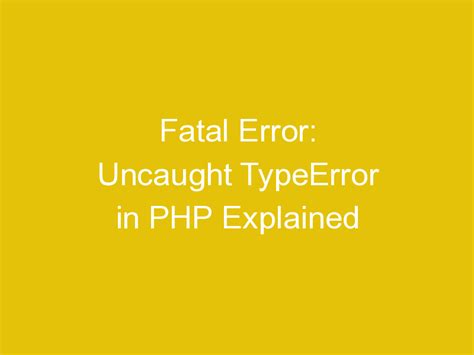 Fatal Error Uncaught Typeerror In Php Explained Valid Php
