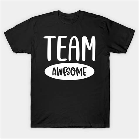 Team Awesome Team Awesome T Shirt Teepublic Best Quality T Shirts