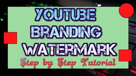 How To Add Youtube Branding Watermark On Your Video Create Custom