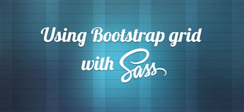 How To Customize Bootstrap Grid With Sass Getdevdone Blog
