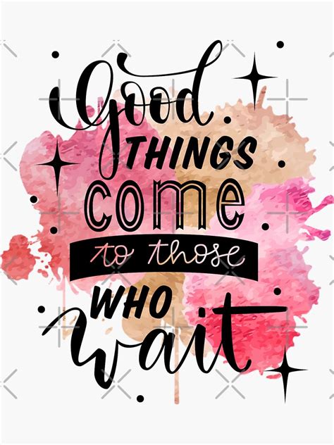 Good Things Come To Those Who Wait Positive Quote Sticker For Sale By