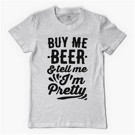 Buy Me A Beer And Tell Me Im Pretty Mens T Shirt Customon