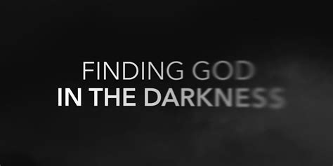 Finding God In The Darkness Get Real With God Watermark Church