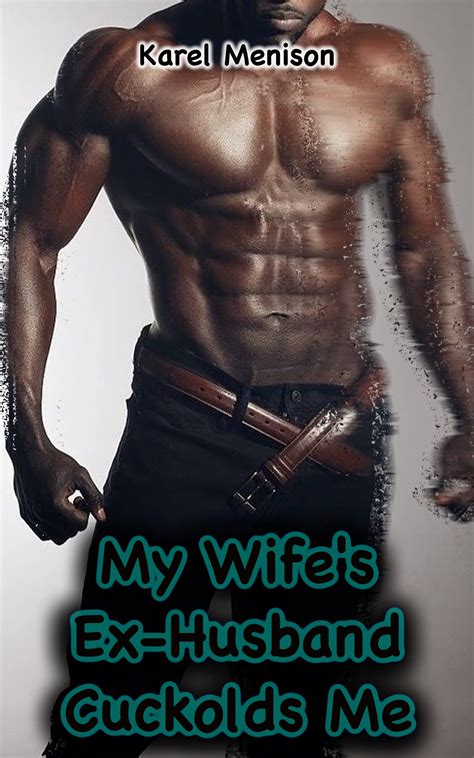 My Wife S Ex Husband Cuckolds Me By Karel Menison Goodreads