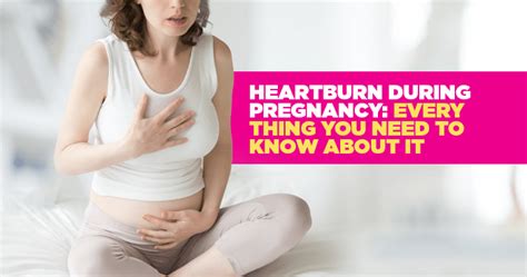 Heartburn During Pregnancy Every Thing You Need To Know About It