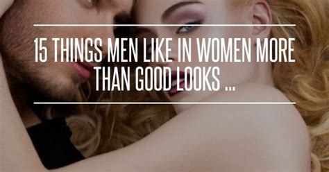 15 things men love ️ in women more than good looks relationships relationship quotes and
