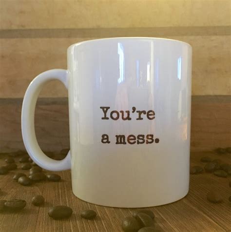 Youre A Mess Work Mug Office Mug T For Coworker Boss T