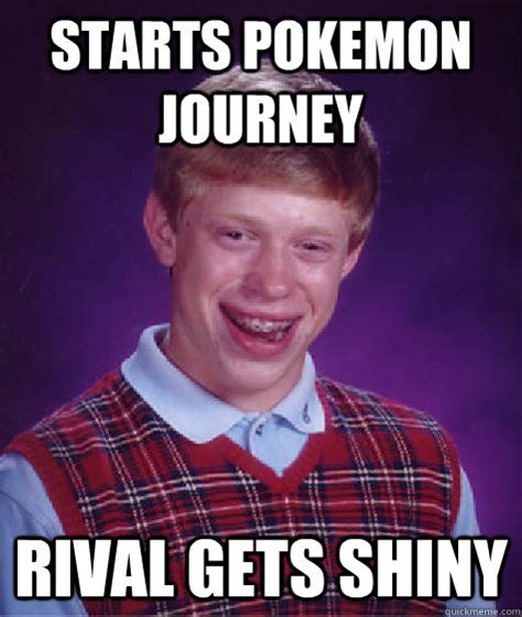 Starts Pokemon Journey Rival Gets Shiny Bad Luck Brian Quickmeme