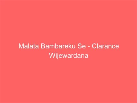 Malata Bambareku Se Clarance Wijewardana Lanka Lyrics