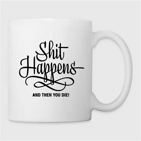 Shit Happens And Then You Die By Romibello Spreadshirt
