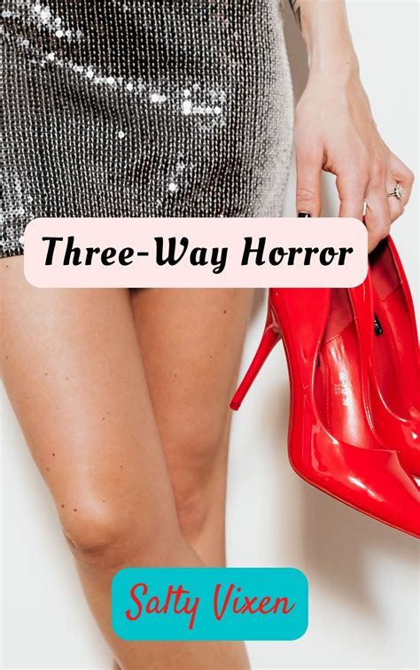 Three Way Horror By Salty Vixen Goodreads