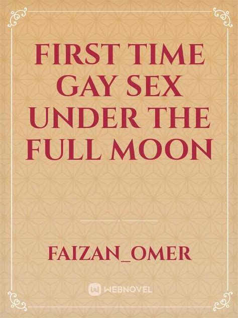 Read First Time Gay Sex Under The Full Moon Faizan Omer Webnovel