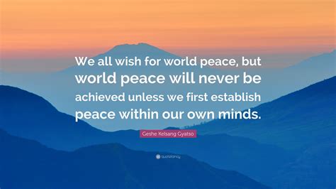 Geshe Kelsang Gyatso Quote “we All Wish For World Peace But World
