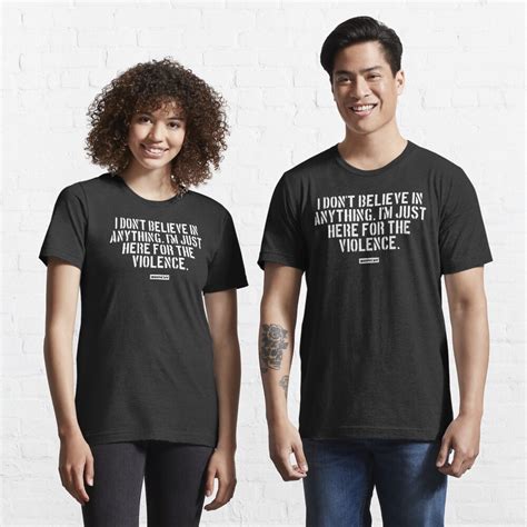 i don t believe in anything i m just here for the violence t shirt for sale by we are banksy