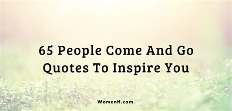 65 People Come And Go Quotes To Inspire You