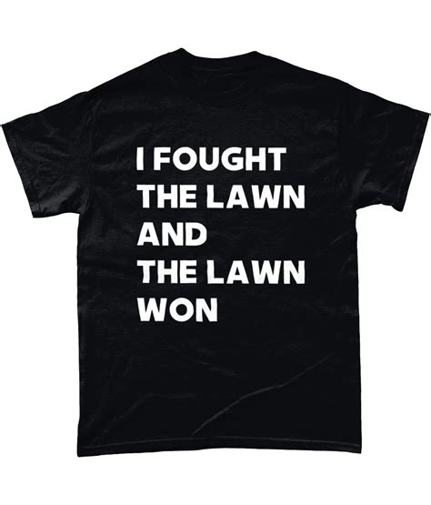 Funny Slogan T Shirt The Clash I Fought The Law I Fought The Lawn And The Lawn Won Funny