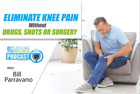 Bill Parravano Eliminate Knee Pain Without Drugs Shots Or Surgery
