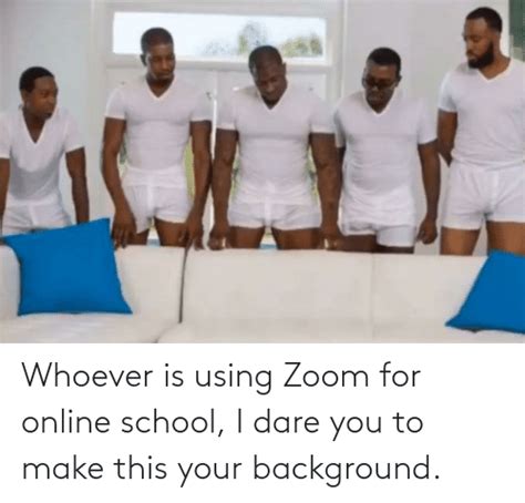 Zoom backgrounds are all the rage these days thanks to the overnight popularity of zoom video meeting software. Whoever Is Using Zoom for Online School I Dare You to Make ...