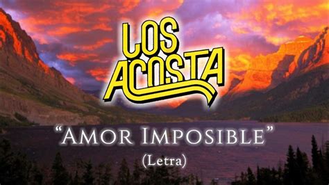 Los Acosta Amor Imposible Letralyrics Youtube Music