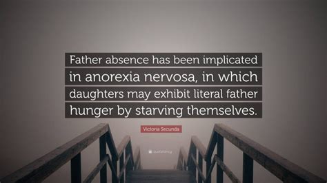 Victoria Secunda Quote Father Absence Has Been Implicated In Anorexia