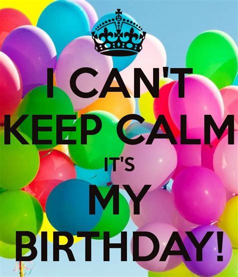 I Cant Keep Calm Because Its My Birthday Pictures